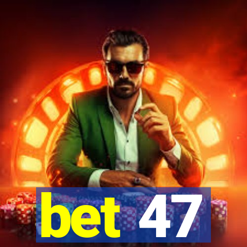 bet 47